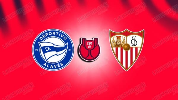 NHẬN ĐỊNH ALAVES VS SEVILLA, 03H00 NGÀY 18/12: KHÁCH LẤY VÉ