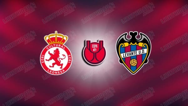NHẬN ĐỊNH CULTURAL LEONESA VS LEVANTE, 01H00 NGÀY 18/12: COPA DEL REY