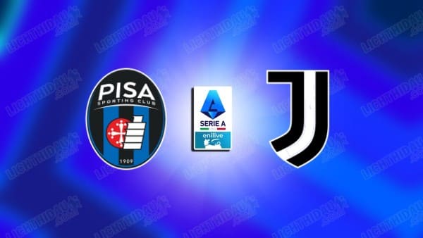 NHẬN ĐỊNH PISA VS JUVENTUS, 02H45 NGÀY 28/12 HÔM NAY