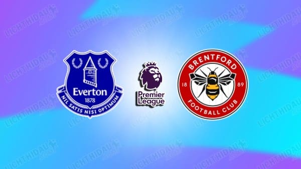 NHẬN ĐỊNH EVERTON VS BRENTFORD, 22H00 NGÀY 4/1: NGOẠI HẠNG ANH