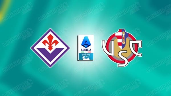 NHẬN ĐỊNH FIORENTINA VS CREMONESE, 21H00 NGÀY 4/1: CHƯA THỂ PHÁ DỚP