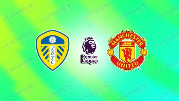 NHẬN ĐỊNH LEEDS VS MU, 19H30 NGÀY 4/1: LÀM KHÓ QUỶ ĐỎ