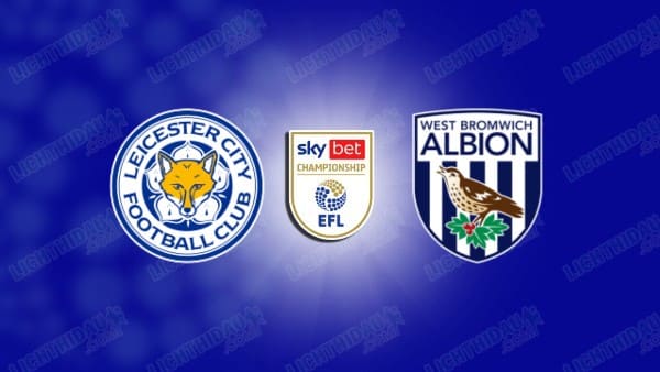 NHẬN ĐỊNH LEICESTER VS WEST BROM, 03H00 NGÀY 6/1 HÔM NAY