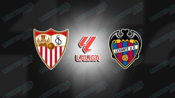 NHẬN ĐỊNH SEVILLA VS LEVANTE, 20H00 NGÀY 4/1 HÔM NAY