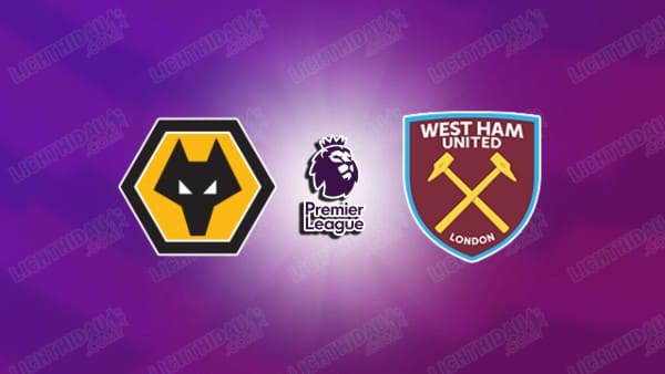 NHẬN ĐỊNH WOLVES VS WEST HAM, 22H00 NGÀY 3/1: 3 ĐIỂM ĐẦU TAY