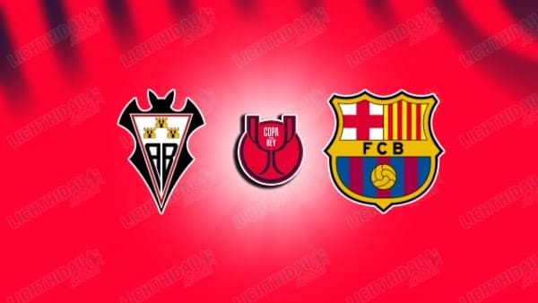 NHẬN ĐỊNH ALBACETE VS BARCELONA, 03H00 NGÀY 4/2 HÔM NAY